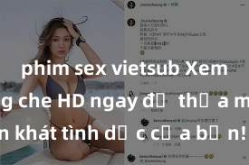 phim sex vietsub Xem sex không che HD ngay để thỏa mãn cơn khát tình dục của bạn! Video chất lượng cao, cảnh quay rõ nét, sẽ khiến bạn không thể rời mắt! Hãy trải nghiệm ngay!