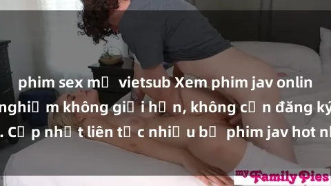 phim sex mỹ vietsub Xem phim jav online miễn phí - Trải nghiệm không giới hạn, không cần đăng ký. Cập nhật liên tục nhiều bộ phim jav hot nhất, chất lượng cao.