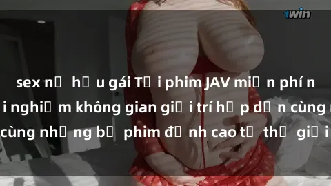 sex nữ hầu gái Tải phim JAV miễn phí ngay hôm nay và trải nghiệm không gian giải trí hấp dẫn cùng những bộ phim đỉnh cao từ thế giới phim người lớn.