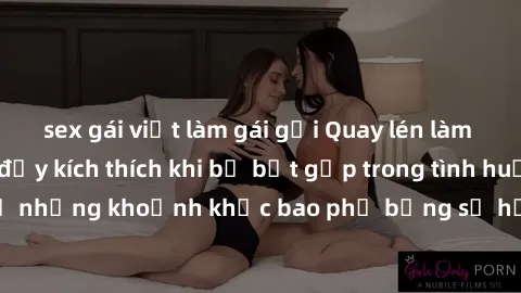 sex gái việt làm gái gọi Quay lén làm tình: Câu chuyện đầy kích thích khi bị bắt gặp trong tình huống không ngờ. Để những khoảnh khắc bao phủ bằng sự hồi hộp và quyến luyến không thể phai nhạt.