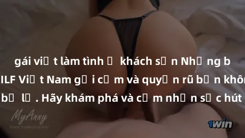 gái việt làm tình ở khách sạn Những bí mật về những MILF Việt Nam gợi cảm và quyến rũ bạn không thể bỏ lỡ. Hãy khám phá và cảm nhận sức hút đầy mê hoặc ngay hôm nay!
