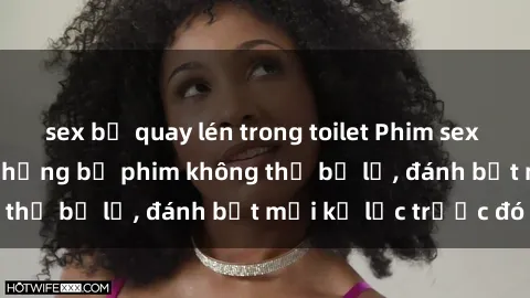 sex bị quay lén trong toilet Phim sex hot nhất năm  Top những bộ phim không thể bỏ lỡ, đánh bật mọi kỷ lục trước đó