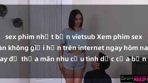 sex phim nhật bản vietsub Xem phim sex miễn phí hoàn toàn không giới hạn trên internet ngay hôm nay để thỏa mãn nhu cầu tình dục của bạn mà không tốn chi phí.