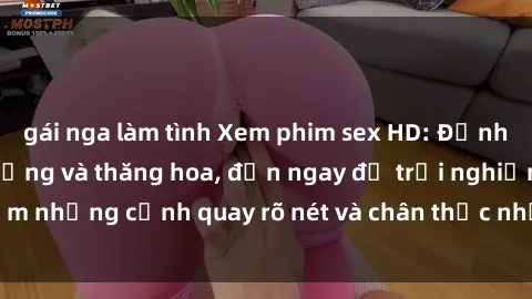 gái nga làm tình Xem phim sex HD: Đỉnh cao của sự sung sướng và thăng hoa, đến ngay để trải nghiệm những cảnh quay rõ nét và chân thực nhất. Hãy cùng khám phá!