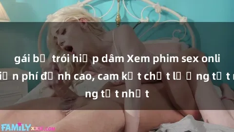 gái bị trói hiếp dâm Xem phim sex online miễn phí đỉnh cao, cam kết chất lượng tốt nhất
