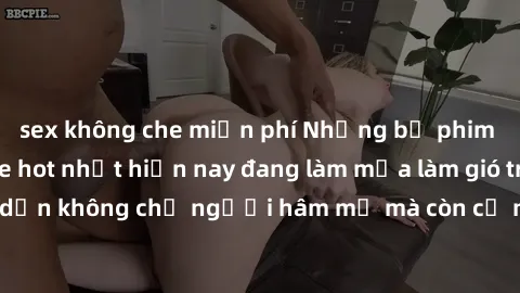 sex không che miễn phí Những bộ phim JAV idol không che hot nhất hiện nay đang làm mưa làm gió trên mạng, hấp dẫn không chỉ người hâm mộ mà còn cả những ai mới tìm hiểu về thể loại này!