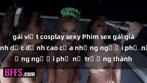gái việt cosplay sexy Phim sex gái già: Trải nghiệm tình dục đỉnh cao của những người phụ nữ trưởng thành