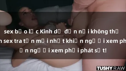 sex bạo lực Kinh dị đến nỗi không thể tin nổi: Phim sex tra tấn mới nhất khiến người xem phải phát sốt!