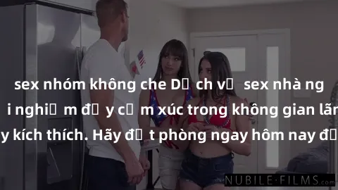 sex nhóm không che Dịch vụ sex nhà nghỉ đẳng cấp: Trải nghiệm đầy cảm xúc trong không gian lãng mạn, đầy kích thích. Hãy đặt phòng ngay hôm nay để thỏa mãn khát khao của bạn!