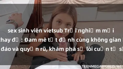 sex sinh viên vietsub Trải nghiệm mới lạ với sex phòng thay đồ: Đam mê tột đỉnh cùng không gian kín đáo và quyến rũ, khám phá sự lôi cuốn từ sự hấp dẫn của nơi này.