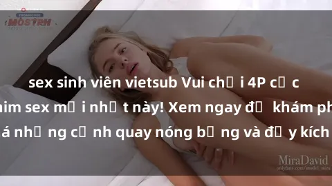 sex sinh viên vietsub Vui chơi 4P cực kỳ hấp dẫn trong phim sex mới nhất này! Xem ngay để khám phá những cảnh quay nóng bỏng và đầy kích thích của bộ phim này!