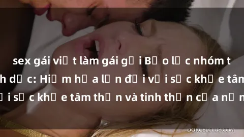 sex gái việt làm gái gọi Bạo lực nhóm trong các hành vi tình dục: Hiểm họa lớn đối với sức khỏe tâm thần và tinh thần của nạn nhân.