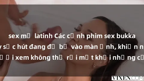 sex mỹ latinh Các cảnh phim sex bukkake hấp dẫn và đầy sức hút đang đổ bộ vào màn ảnh, khiến người xem không thể rời mắt khỏi những cảnh quay đầy kích thích.