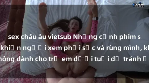 sex châu âu vietsub Những cảnh phim sex bạo dâm nhóm khiến người xem phải sốc và rùng mình, không dành cho trẻ em dưới tuổi để tránh ảnh hưởng tiêu cực.