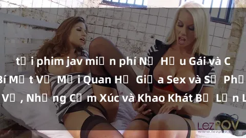 tải phim jav miễn phí Nữ Hầu Gái và Cuộc Sống Của Họ: Bí Mật Về Mối Quan Hệ Giữa Sex và Sự Phục Vụ, Những Cảm Xúc và Khao Khát Bị Lẫn Lộn Trong Lĩnh Vực Này.