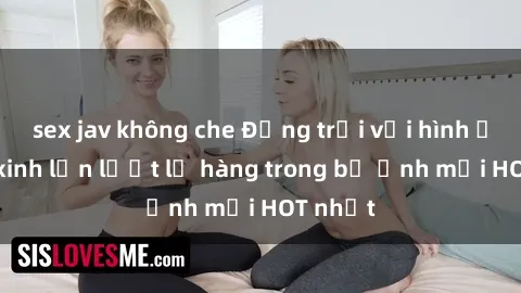 sex jav không che Động trời với hình ảnh gái xinh lần lượt lộ hàng trong bộ ảnh mới HOT nhất