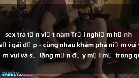 sex tra tấn việt nam Trải nghiệm hạnh phúc khi làm tình với gái đẹp – cùng nhau khám phá niềm vui và sự lãng mạn đầy mới mẻ trong quan hệ của bạn.