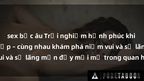 sex bắc âu Trải nghiệm hạnh phúc khi làm tình với gái đẹp – cùng nhau khám phá niềm vui và sự lãng mạn đầy mới mẻ trong quan hệ của bạn.