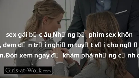 sex gái bắc âu Những bộ phim sex không che HD đỉnh cao, đem đến trải nghiệm tuyệt vời cho người xem.Đón xem ngay để khám phá những cảnh quay đẹp mắt và kích thích.