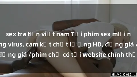 sex tra tấn việt nam Tải phim sex mới nhất cực nhanh không virus, cam kết chất lượng HD, đồng giá /phim chỉ có tại website chính thức. Đặt ngay!