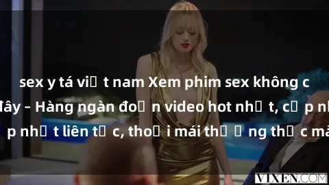 sex y tá việt nam Xem phim sex không che miễn phí tại đây – Hàng ngàn đoạn video hot nhất, cập nhật liên tục, thoải mái thưởng thức mà không tốn kém.