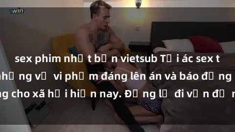 sex phim nhật bản vietsub Tội ác sex tra tấn Việt Nam: những vụ vi phạm đáng lên án và báo động cho xã hội hiện nay. Đừng lờ đi vấn đề nghiêm trọng này!