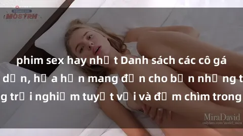 phim sex hay nhất Danh sách các cô gái gọi Việt Nam hấp dẫn, hứa hẹn mang đến cho bạn những trải nghiệm tuyệt vời và đắm chìm trong cảm xúc tuyệt vời.