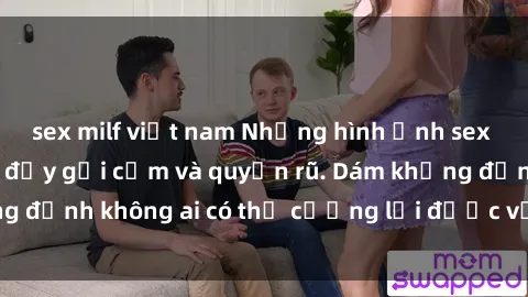 sex milf việt nam Những hình ảnh sex gái Việt xinh đẹp đầy gợi cảm và quyến rũ. Dám khẳng định không ai có thể cưỡng lại được vẻ đẹp của họ.