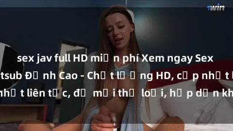 sex jav full HD miễn phí Xem ngay Sex Phim Hàn Quốc Vietsub Đỉnh Cao - Chất lượng HD, cập nhật liên tục, đủ mọi thể loại, hấp dẫn không thể bỏ qua!