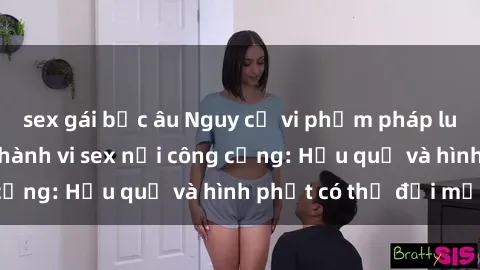 sex gái bắc âu Nguy cơ vi phạm pháp luật khi thực hiện hành vi sex nơi công cộng: Hậu quả và hình phạt có thể đối mặt