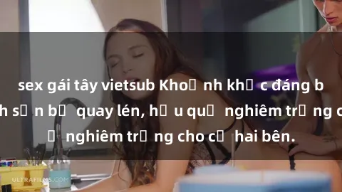 sex gái tây vietsub Khoảnh khắc đáng buồn: Sex khách sạn bị quay lén, hậu quả nghiêm trọng cho cả hai bên.