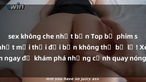 sex không che nhật bản Top bộ phim sex Hàn Quốc hot nhất mọi thời đại bạn không thể bỏ lỡ! Xem ngay để khám phá những cảnh quay nóng bỏng, đầy nghẹt thở!