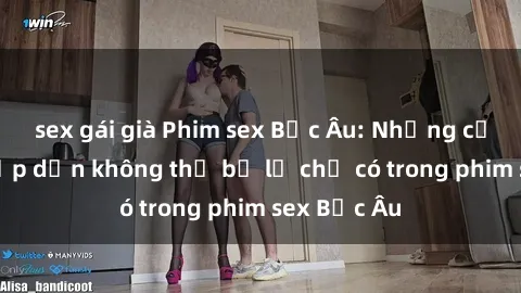 sex gái già Phim sex Bắc Âu: Những cảnh nóng hấp dẫn không thể bỏ lỡ chỉ có trong phim sex Bắc Âu