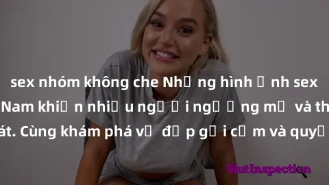 sex nhóm không che Những hình ảnh sex gái sinh viên Việt Nam khiến nhiều người ngưỡng mộ và thèm khát. Cùng khám phá vẻ đẹp gợi cảm và quyến rũ của những cô gái trẻ này.