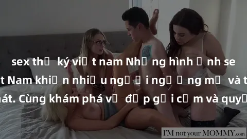 sex thư ký việt nam Những hình ảnh sex gái sinh viên Việt Nam khiến nhiều người ngưỡng mộ và thèm khát. Cùng khám phá vẻ đẹp gợi cảm và quyến rũ của những cô gái trẻ này.