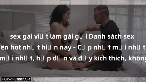 sex gái việt làm gái gọi Danh sách sex gái Việt Nam sinh viên hot nhất hiện nay - Cập nhật mới nhất, hấp dẫn và đầy kích thích, không thể bỏ qua!