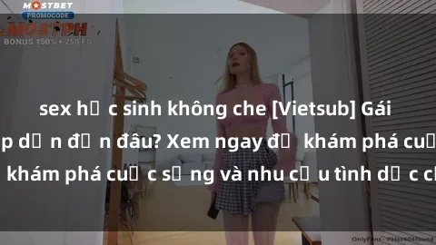 sex học sinh không che [Vietsub] Gái mại dâm châu Á hấp dẫn đến đâu? Xem ngay để khám phá cuộc sống và nhu cầu tình dục của họ!