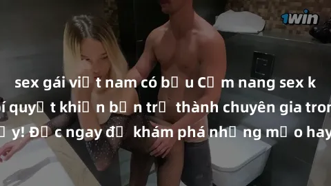 sex gái việt nam có bầu Cẩm nang sex không che: Những bí quyết khiến bạn trở thành chuyên gia trong chuyện ấy! Đọc ngay để khám phá những mẹo hay và bí quyết tình dục không che.