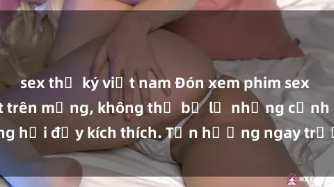 sex thư ký việt nam Đón xem phim sex mới nhất đang hot trên mạng, không thể bỏ lỡ những cảnh nóng hổi đầy kích thích. Tận hưởng ngay trước khi bị xoá chóng mặt!
