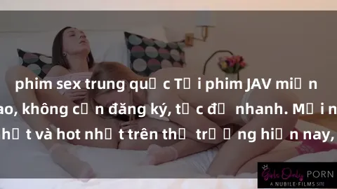 phim sex trung quốc Tải phim JAV miễn phí chất lượng cao, không cần đăng ký, tốc độ nhanh. Mới nhất và hot nhất trên thị trường hiện nay, cập nhật hàng ngày.