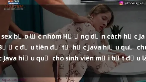 sex bạo lực nhóm Hướng dẫn cách học Java cho sinh viên: Bước đầu tiên để tự học Java hiệu quả cho sinh viên mới bắt đầu là gì?