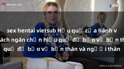 sex hentai vietsub Hậu quả của hành vi bạo dâm sex và cách ngăn chặn hiệu quả để bảo vệ bản thân và người thân