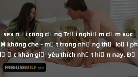 sex nơi công cộng Trải nghiệm cảm xúc thăng hoa với jav SM không che - một trong những thể loại phim người lớn được khán giả yêu thích nhất hiện nay. Đảm bảo đem lại sự hấp dẫn, kích thích tối đa cho 