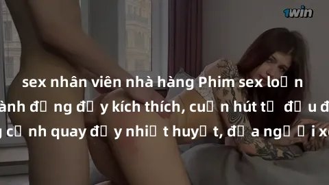 sex nhân viên nhà hàng Phim sex loạn luân Nhật Bản: Hành động đầy kích thích, cuốn hút từ đầu đến cuối. Những cảnh quay đầy nhiệt huyết, đưa người xem vào thế giới độc đáo của tình thân. Đừng bỏ lỡ!
