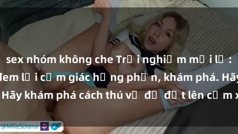 sex nhóm không che Trải nghiệm mới lạ: Sex trong xe hơi đem lại cảm giác hưng phấn, khám phá. Hãy khám phá cách thú vị để đốt lên cảm xúc trong cuộc tình!