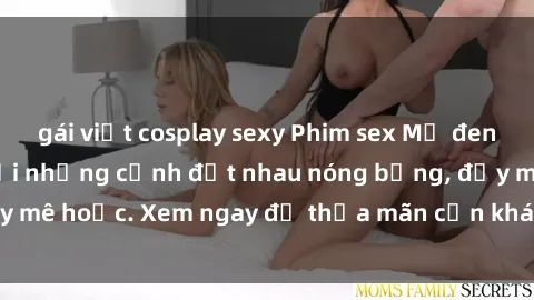 gái việt cosplay sexy Phim sex Mỹ đen: phút mãnh liệt với những cảnh địt nhau nóng bỏng, đầy mê hoặc. Xem ngay để thỏa mãn cơn khát tình dục của bạn!
