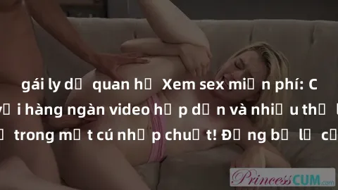 gái ly dị quan hệ Xem sex miễn phí: Cùng trải nghiệm với hàng ngàn video hấp dẫn và nhiều thể loại đa dạng chỉ trong một cú nhấp chuột! Đừng bỏ lỡ cơ hội thưởng thức tuyệt vời này ngay hôm nay!