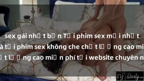 sex gái nhật bản Tải phim sex mới nhất hot nhất - Xem và tải phim sex không che chất lượng cao miễn phí tại website chuyên nghiệp.