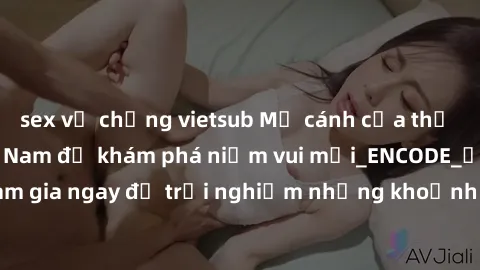 sex vợ chồng vietsub Mở cánh cửa thế giới sex MILF Việt Nam để khám phá niềm vui mới_ENCODE_. Hãy tham gia ngay để trải nghiệm những khoảnh khắc đầy kích thích và đam mê.